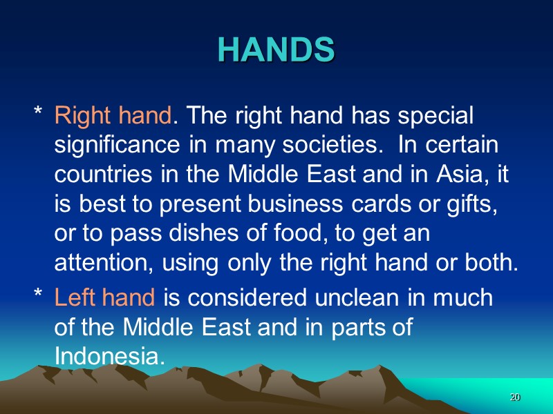 20 HANDS Right hand. The right hand has special significance in many societies. 